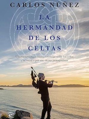 La Hermandad de los Celtas, by Carlos Núñez II – A Música do Rei Arthur e o Fascínio das Lendas&nbsp;Celtas