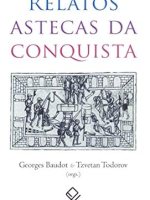 Relatos Astecas da Conquista- Tzvetan Todorov &  Georges Baudolt part.&nbsp;I